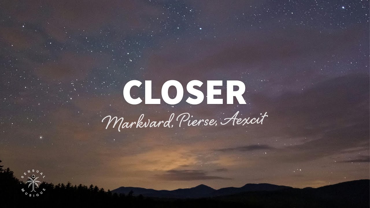 Markvard, Pierse, Aexcit - Closer (Lyrics)