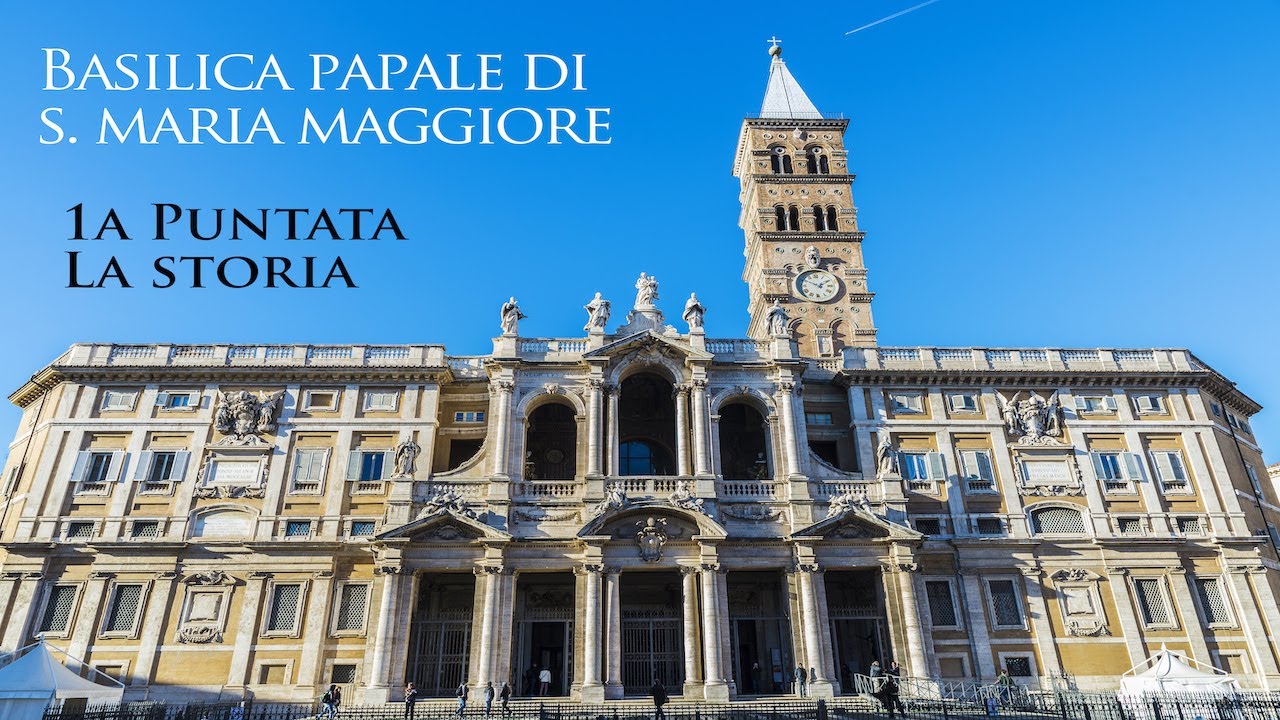 Basilica Papale di S.Maria Maggiore  1a puntata La storia