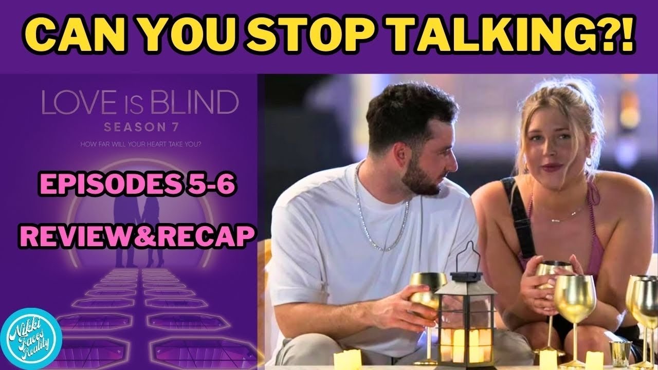 Everyone is self sabotaging! | LOVE IS BLIND SEASON 7, EPISODES 5-6 REVIEW/RECAP