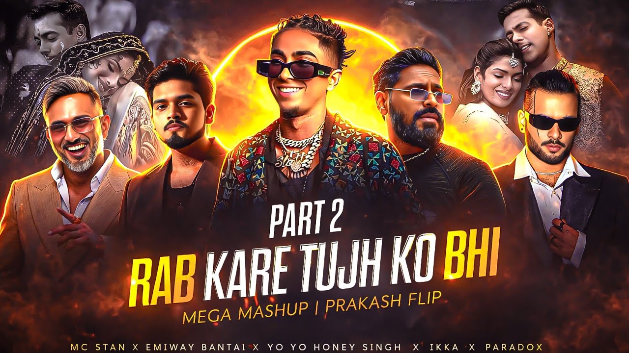 PART 2 - RAB KARE TUJHKO BHI PYAR HOJAYE HONEY SINGH X MC STAN X EMIWAY BANTAI X IKKA | PRAKASH FLIP