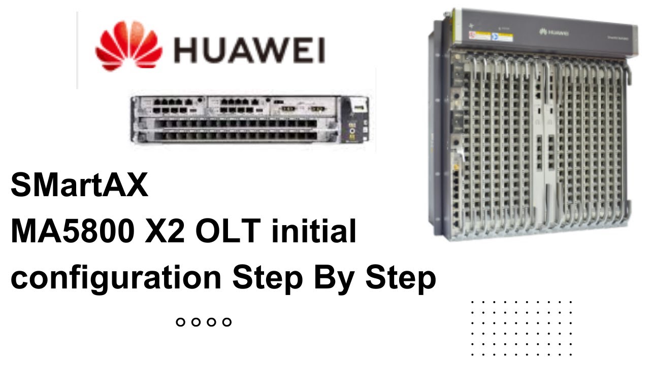 Huawei OLT  SmartAX MA5800 X2 Step By Step Complete Initial Configuration