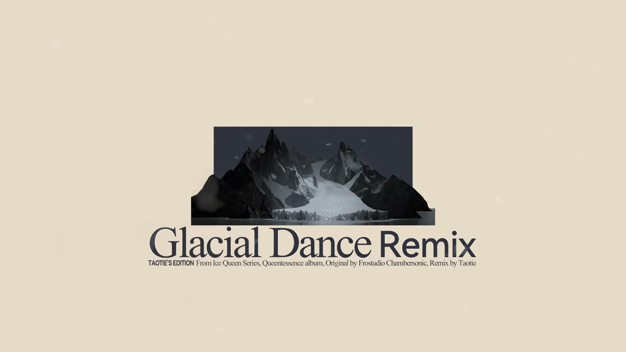 Glacial Dance(Taotie Remix) - Ice Queen Series
