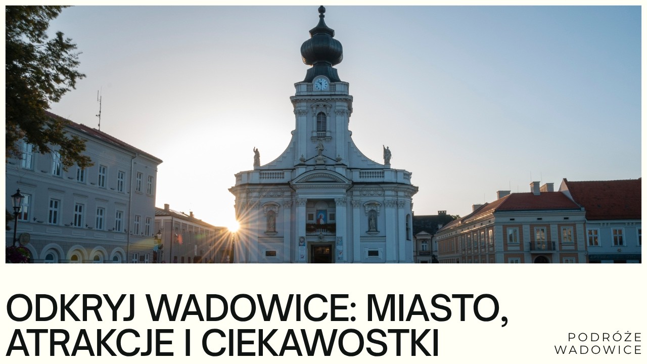 Wadowice &ndash; miasto Jana Pawła II | co zwiedzić, ciekawostki, przewodnik