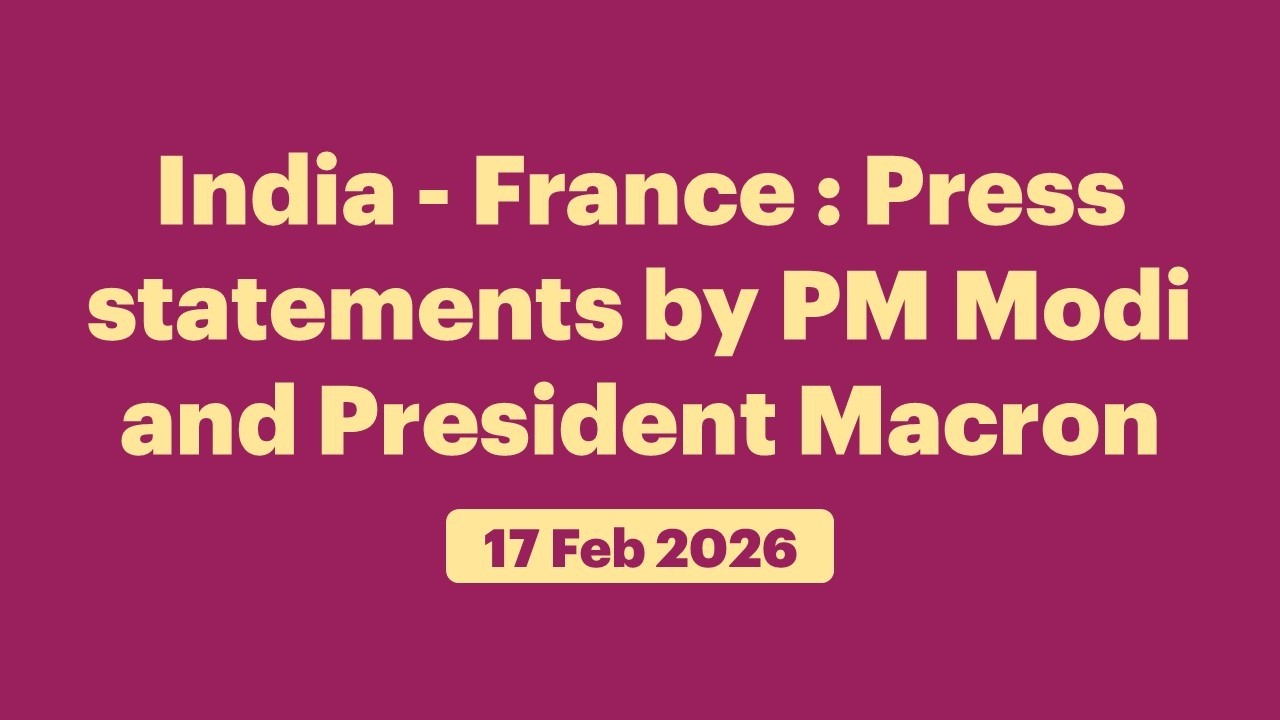 India - France : Press statements by PM Modi and President Macron (February 17, 2026)