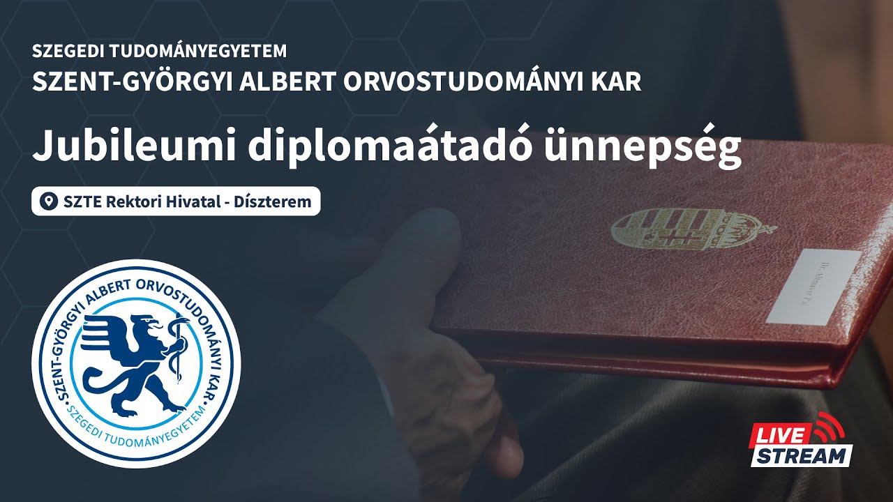 Jubileumi diplomaátadó ünnepség - SZTE Szent-Györgyi Albert Orvostudományi Kar