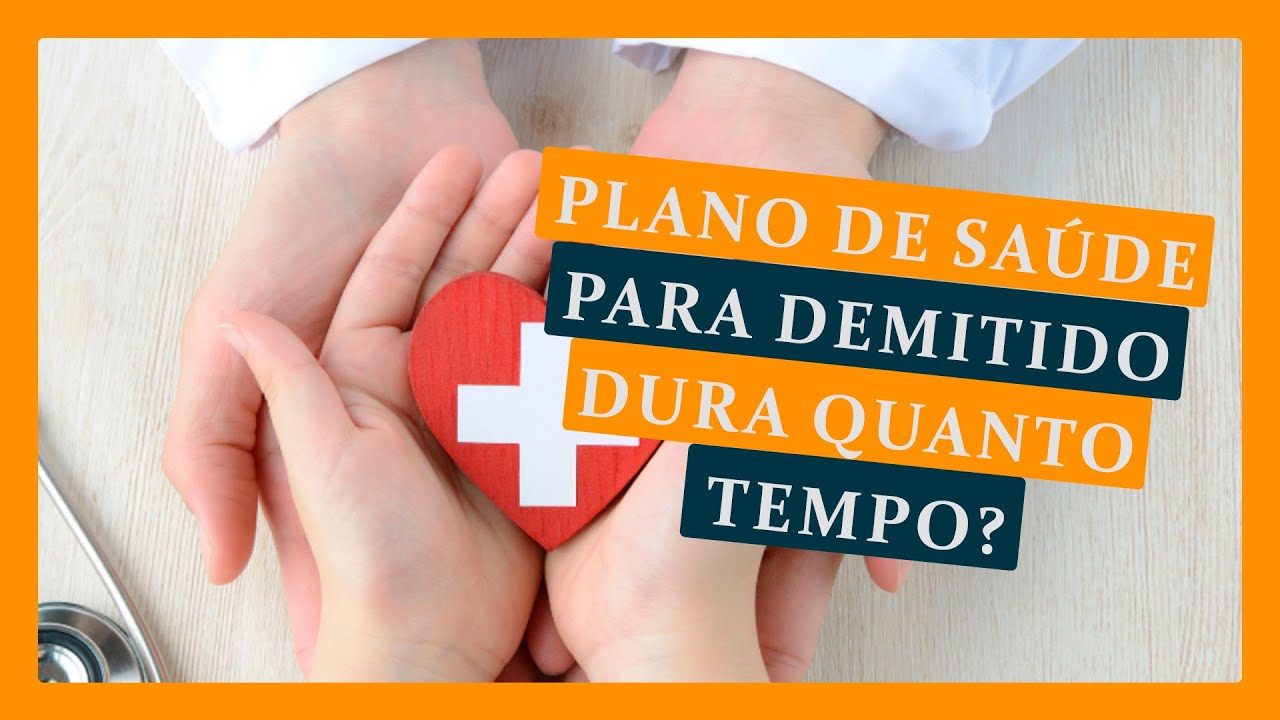 Plano de Sa&uacute;de Para Demitido Dura Quanto Tempo?