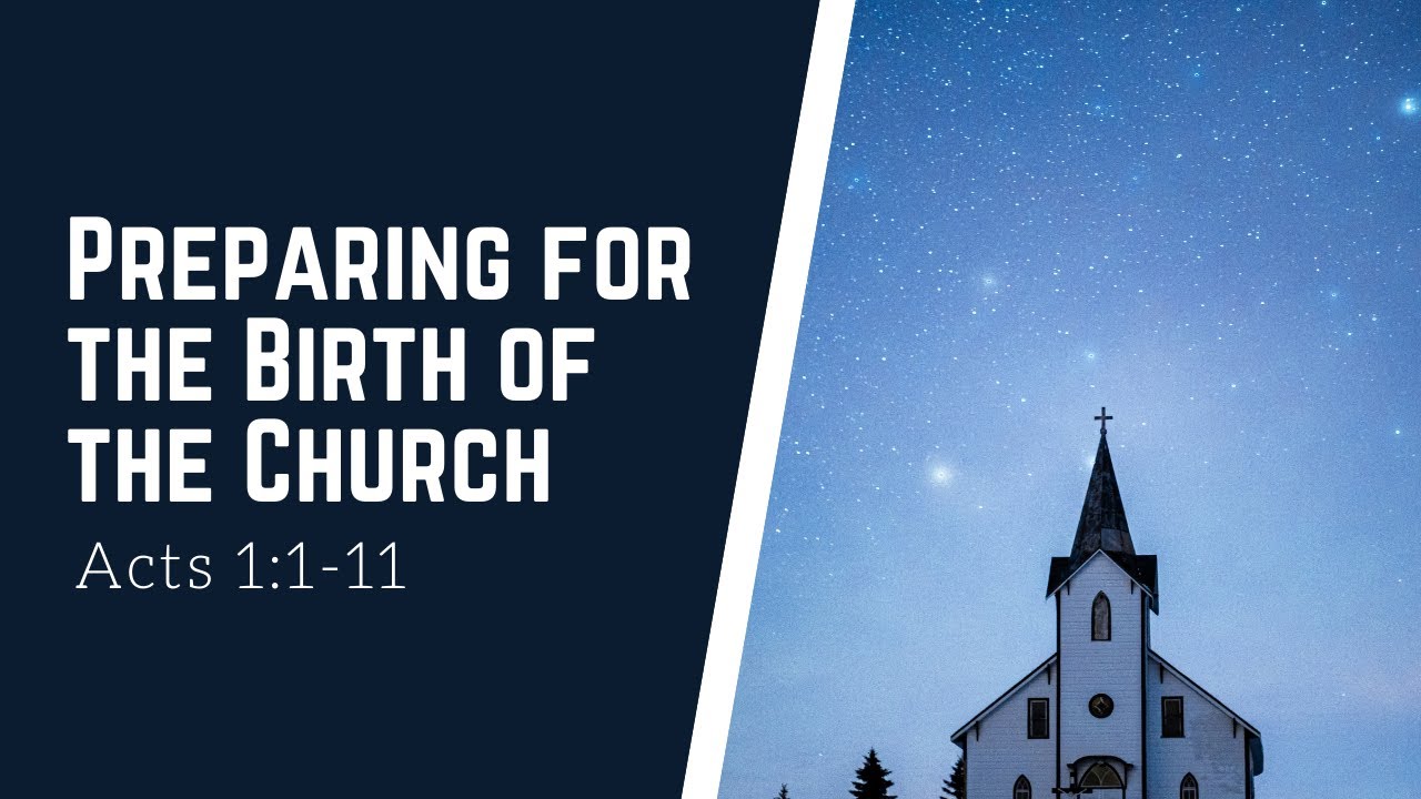 Preparing for the Birth of the Church - Acts 1:1-11 - Gary W. Miller