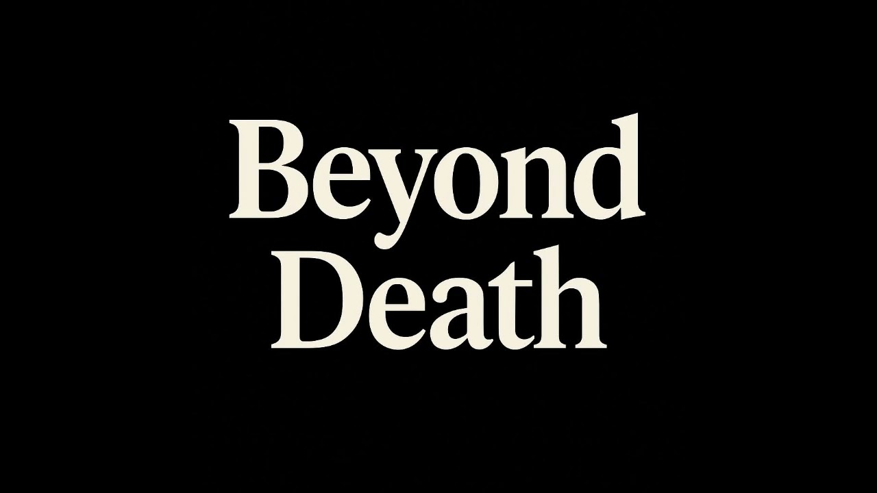 &ldquo;Beyond Death&rdquo; &ndash; The Afterlife Mystery