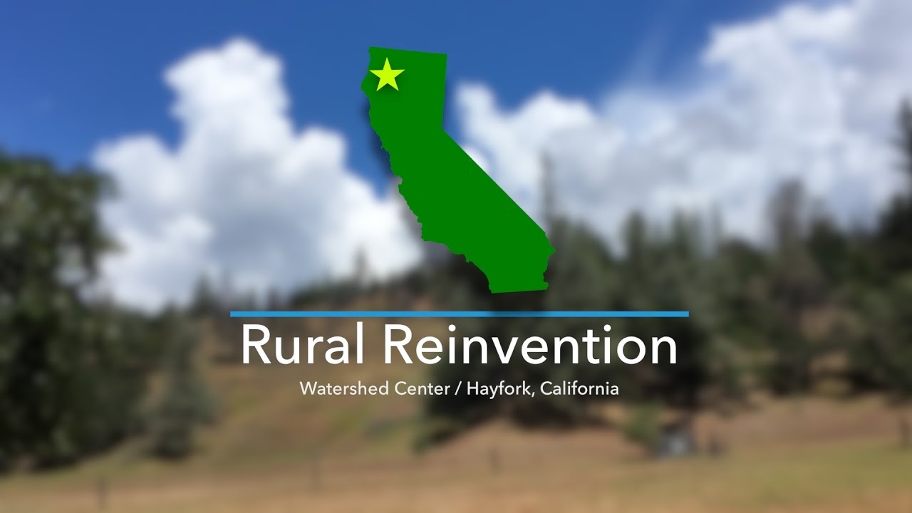 Rural Reinvention: Watershed Center: Hayfork, CA