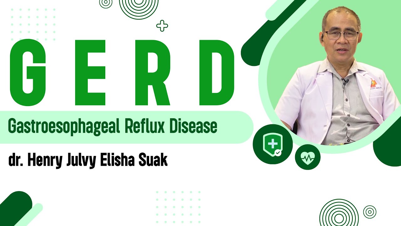 GERD (Gastroesophageal Reflux Disease) | dr.  Henry Julvy Elisha Suak