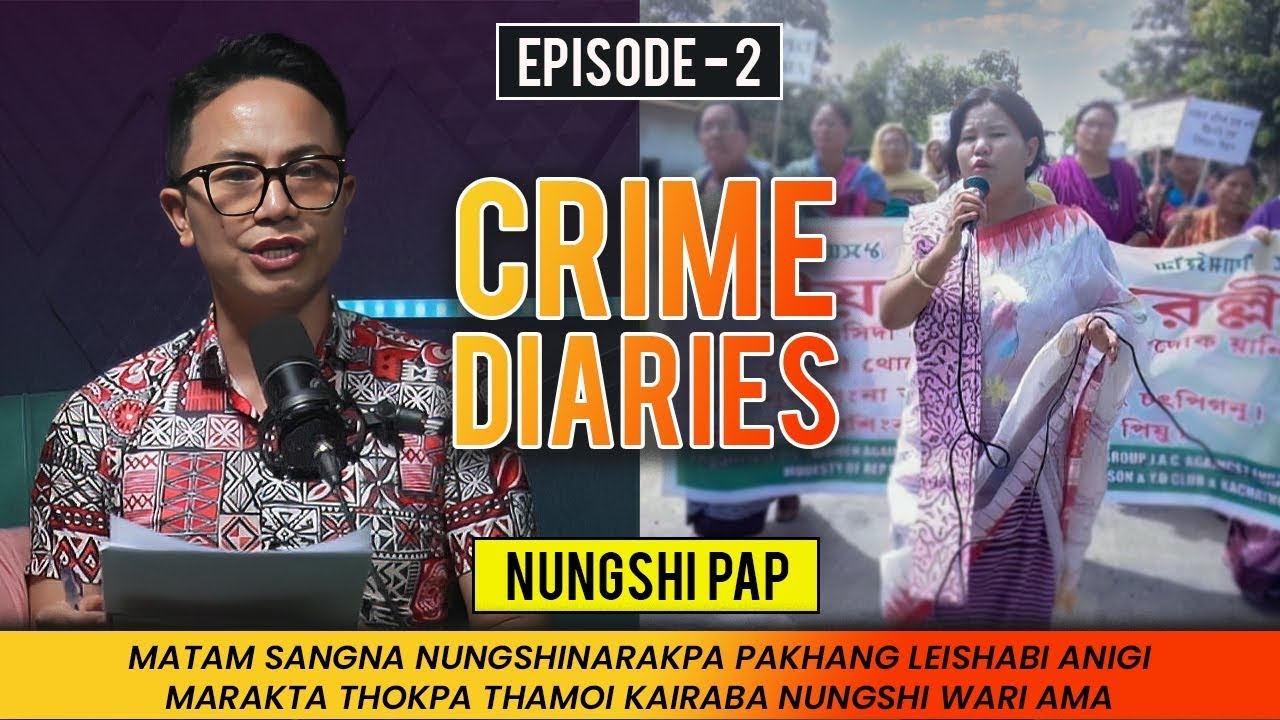 CRIME DIARIES - Episode 2 | NUNGSHI PAAP