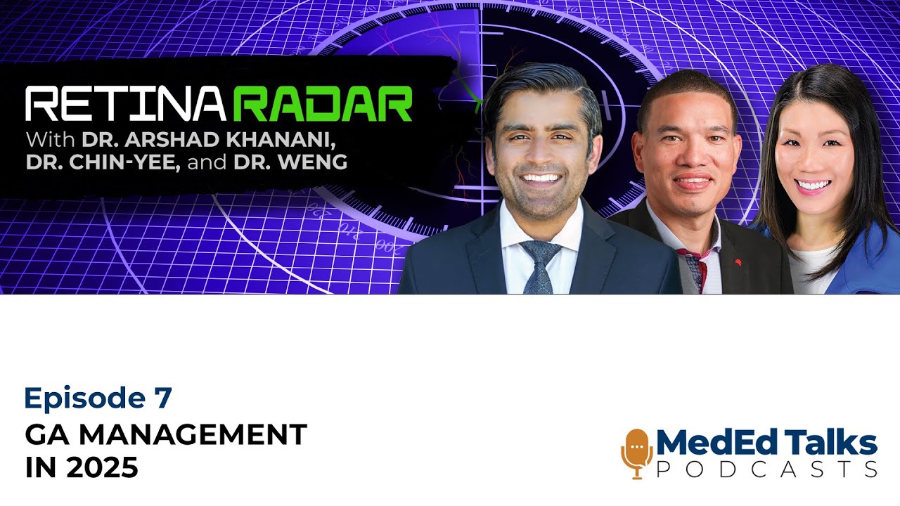 S3E7: The Retina Radar: GA Management in 2025 With Drs. Chin-Yee and Weng