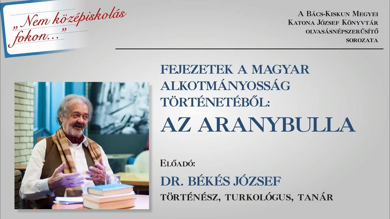 Dr. Békés József: Az Aranybulla - Fejezetek a magyar alkotmányosság történetéből