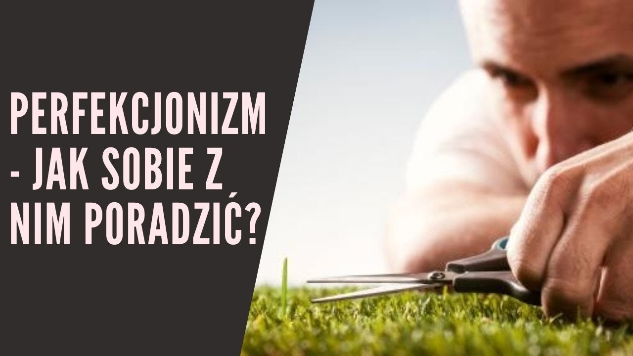 Perfekcjonizm - jak sobie z nim poradzić