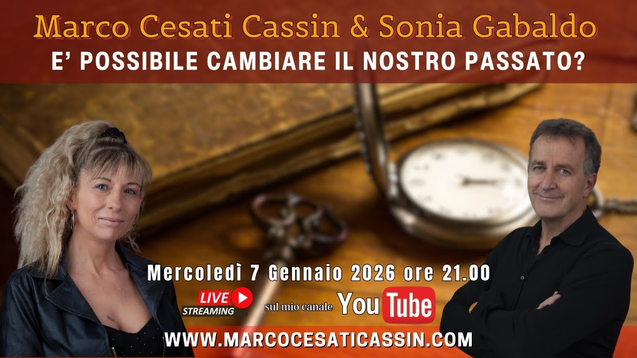 Marco Cesati Cassin & Sonia Gabaldo: E' POSSIBILE CAMBIARE IL NOSTRO PASSATO?