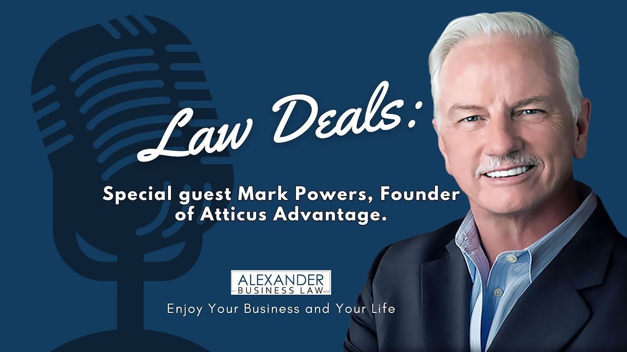 The Perpetual Law Firm with Atticus Advantage Founder Mark Powers &ndash; The Law Deals Podcast Episode 19