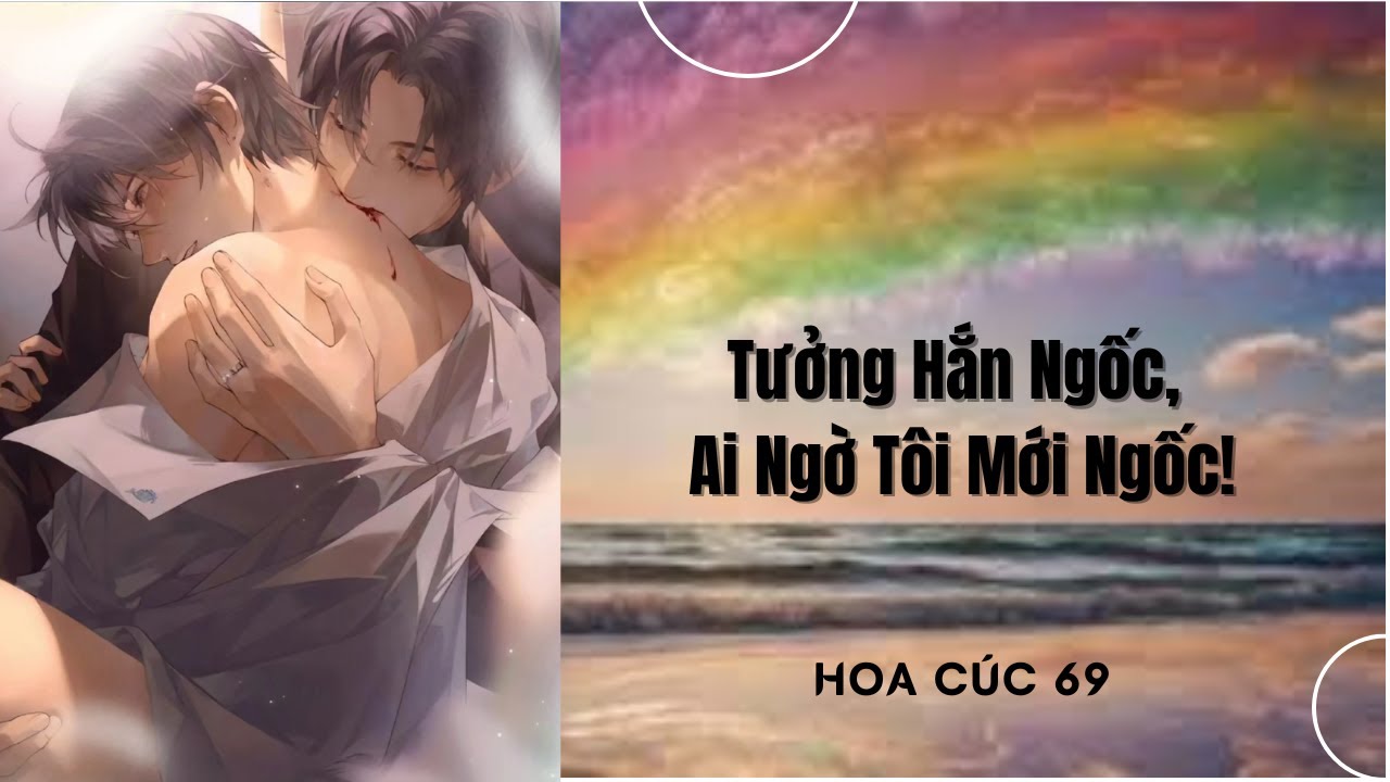 Truyện Boy love || Tưởng Hắn Ngốc, Ai Ngờ Tôi Mới Ngốc! || Hoa Cúc 69