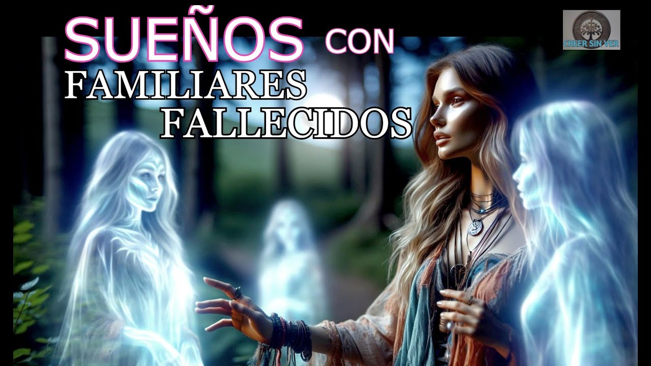 SUEÑOS con FAMILIARES FALLECIDOS