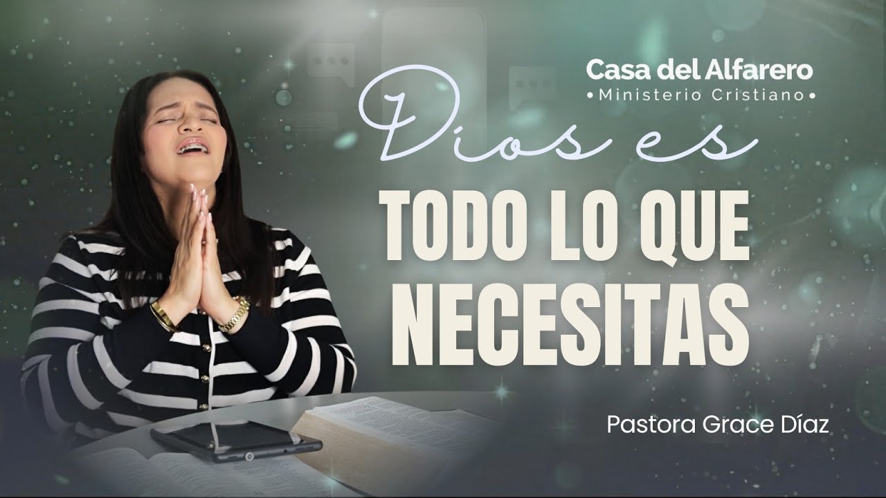 ¡DIOS ES TODO LO QUE TU NECESITAS! - Pastora Grace Díaz 
