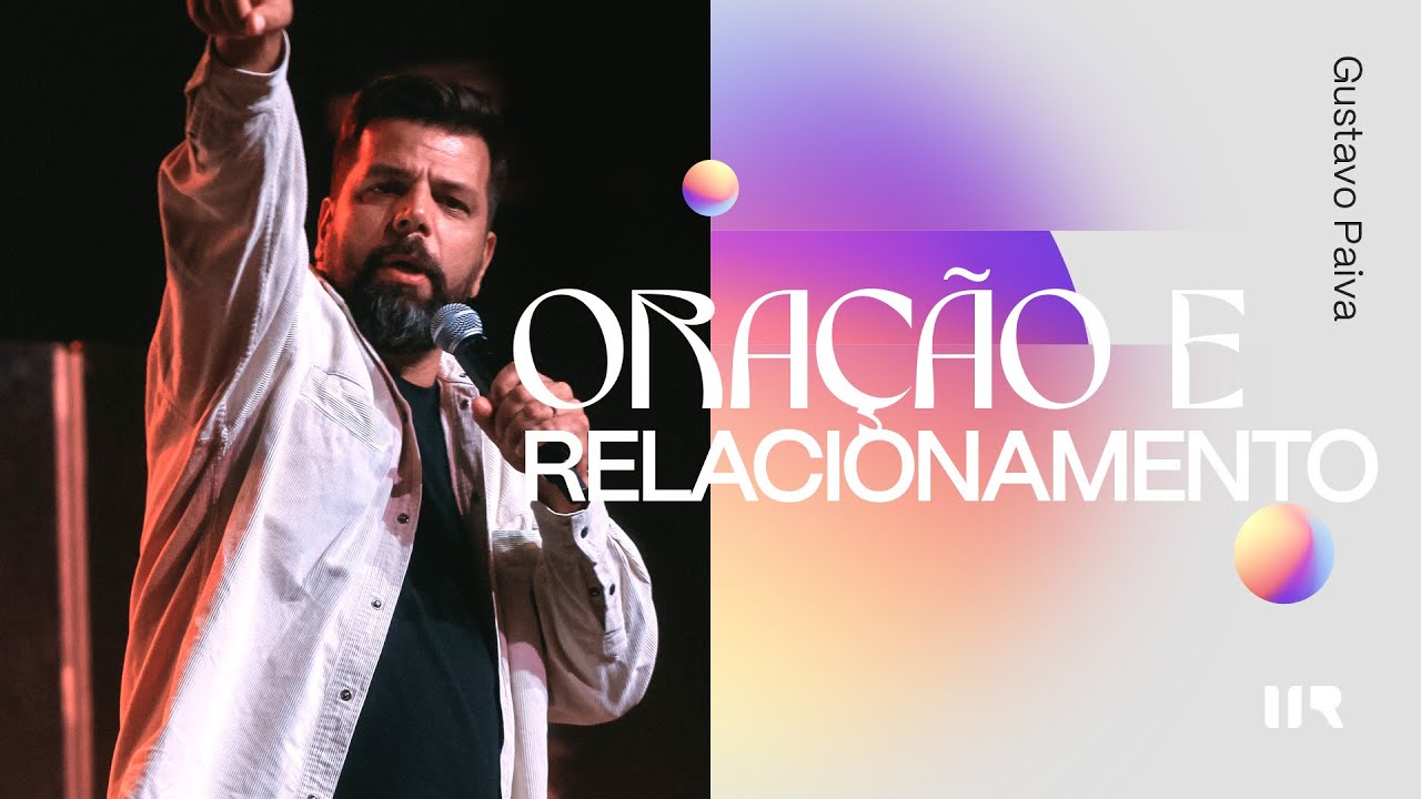 Oração e Relacionamento | Gustavo Paiva | IIR Brasil