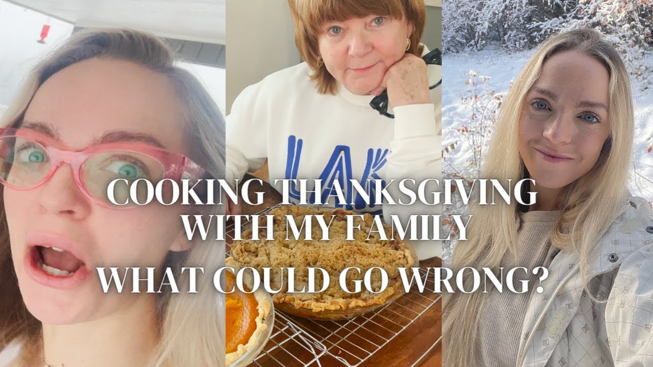 Cooking Thanksgiving w/ My Family? What Could Go Wrong?