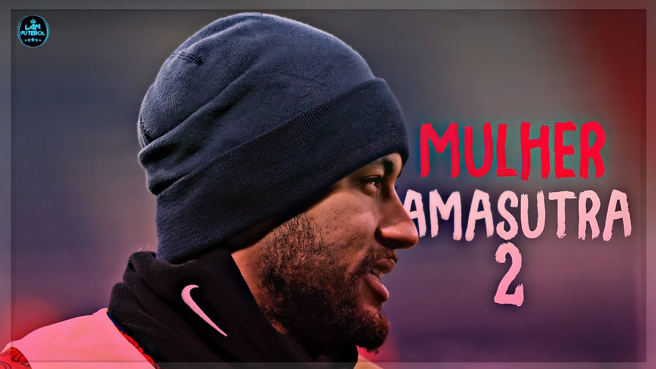 Neymar Jr - Ela é Espetacula - Mulher Kamasutra 2 (MC Livinho)