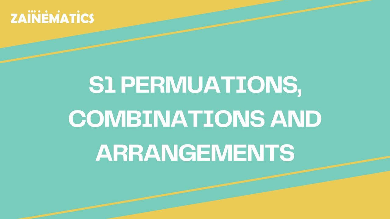 A LEVELS S1 ARRANGEMENTS, PERMUTATIONS AND COMBINATIONS