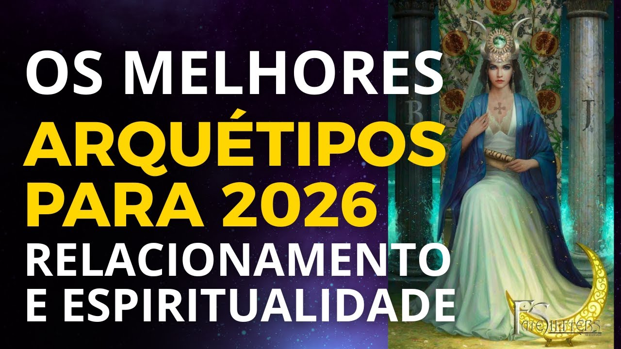 USE ESSES ARQUÉTIPOS EM 2026 - Relacionamento e espiritualidade