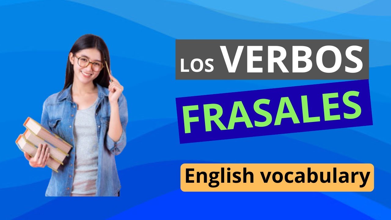 Los verbos frasales - Inglés práctico con verbos frasales