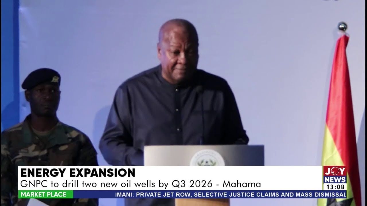 Energy Expansion: GNPC to drill two new oil wells by Q3 2026 - President Mahama | Market Place