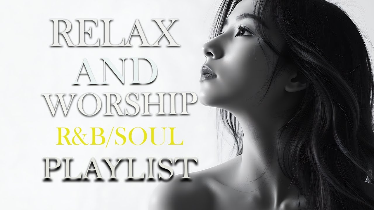 Relax and Worship Songs | R&B and Soul | 勉強用 / リラックス