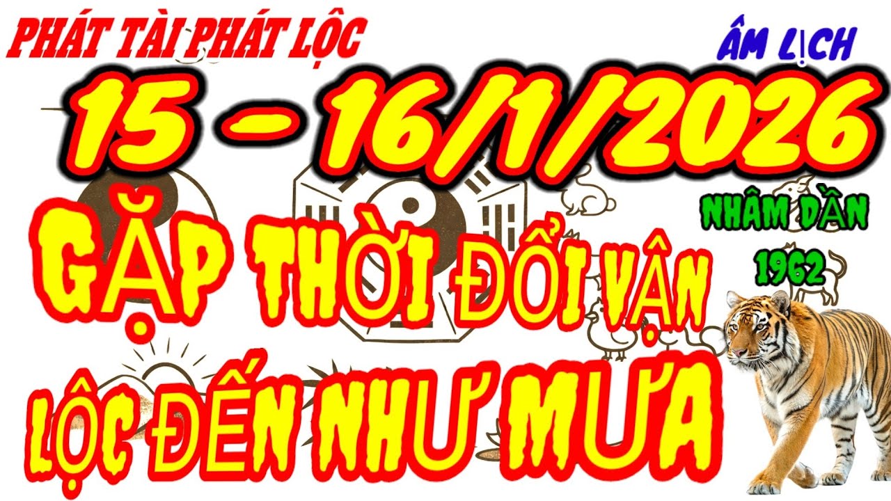 Đúng 2 Ngày 15,16 Tháng Giêng Năm 2026 ÂL Tuổi Nhâm Dần 1962 - Gặp Thời Đổi Vận Lộc Đến Như Mưa