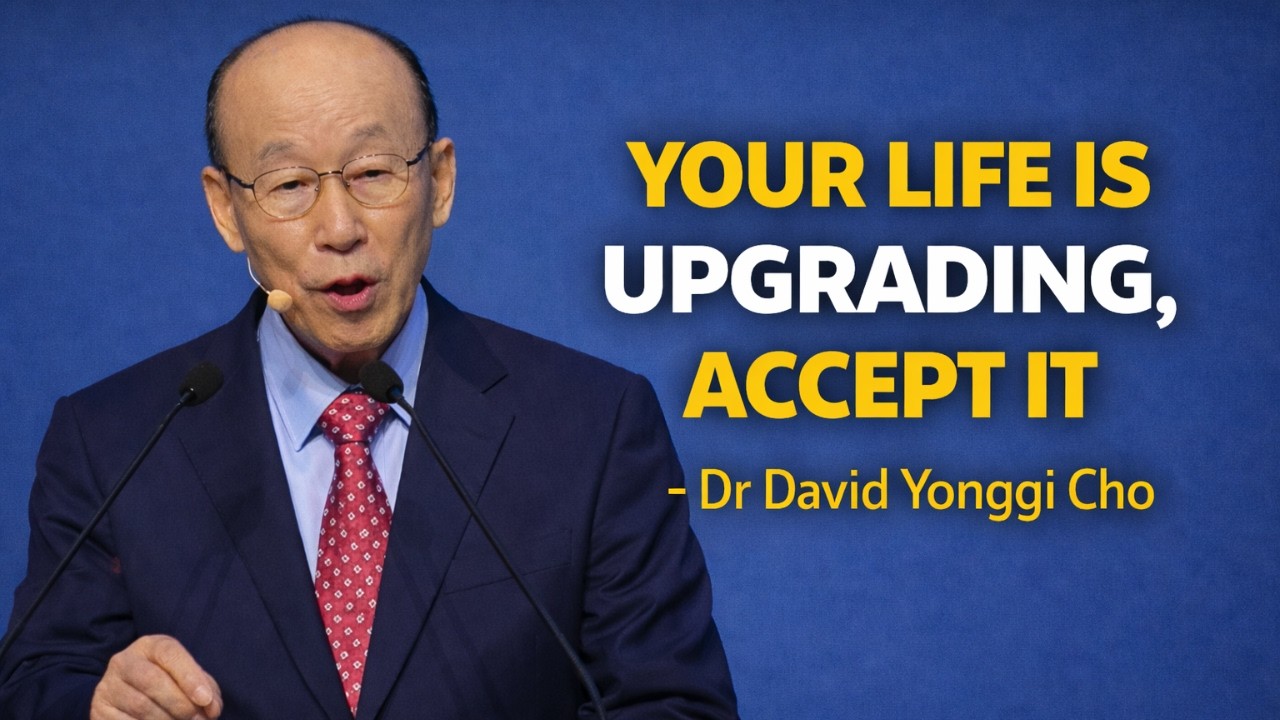 God Is Upgrading Your Life Accept It Now - Dr David Yonggi Cho