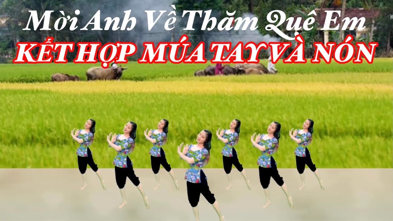 MỜI ANH VỀ THĂM QUÊ EM ( MÚA TAY VÀ NÓN ) / LINK BÀI HƯỚNG DẪN Ở DƯỚI VIDEO NÀY 👇