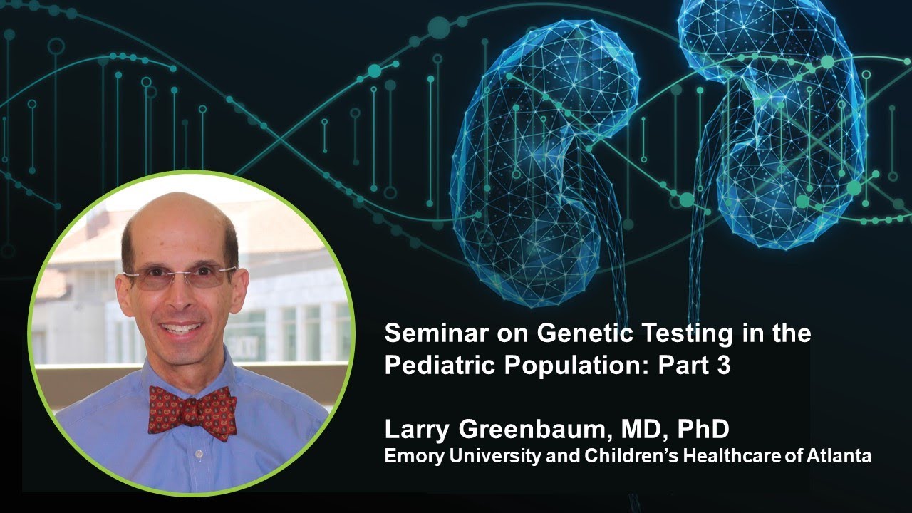 Genetic testing in pediatric patients with CKD: Part 3 | Dr. Larry Greenbaum | Nephrology
