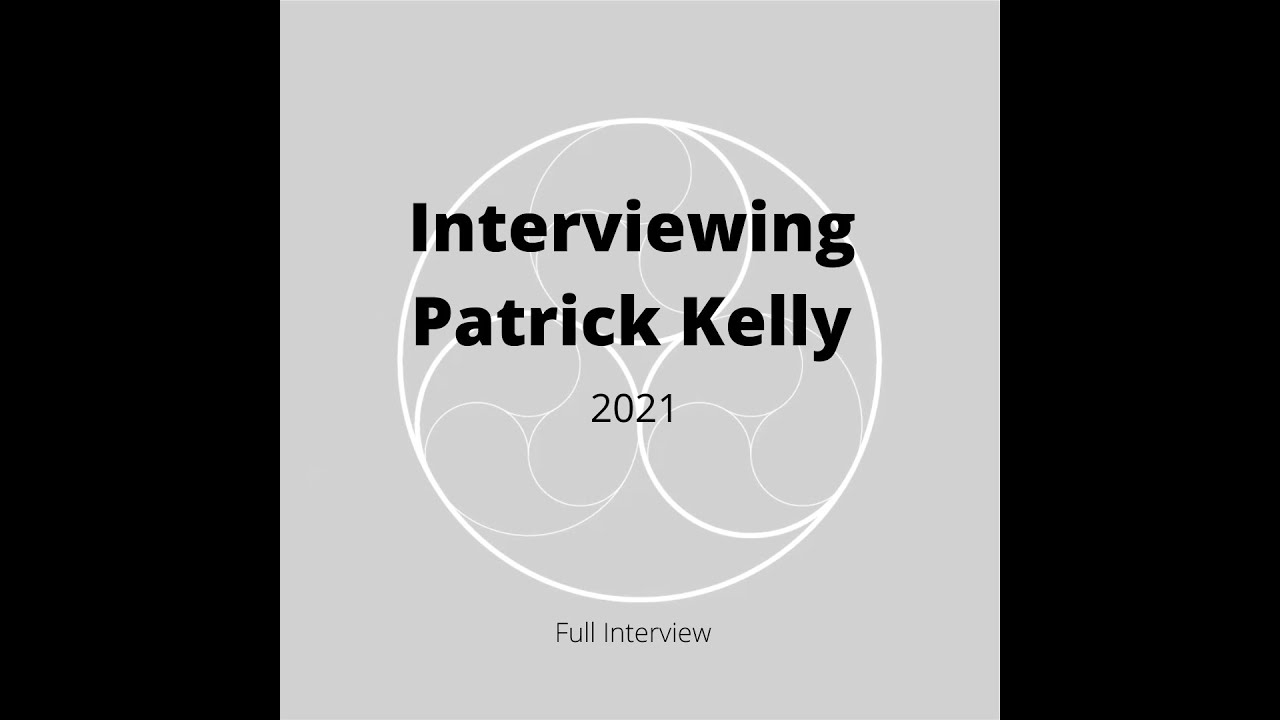 Interviewing Patrick Kelly 2021: Complete Interview