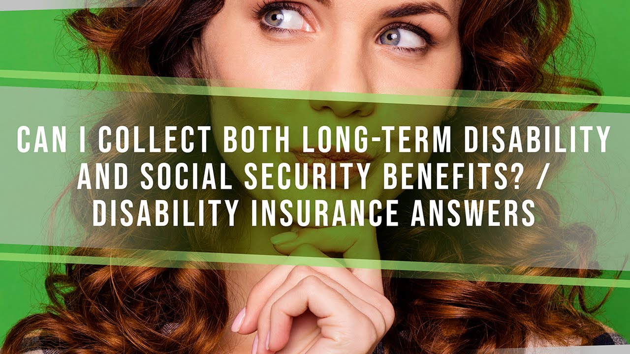 Can I Collect Both Long-Term Disability and Social Security Benefits? | Disability Insurance Answers