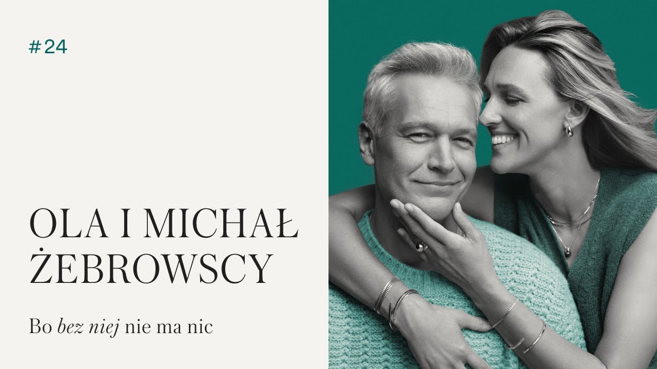 #24 Ola Żebrowska i Michał Żebrowski | Bo bez niej nie ma nic