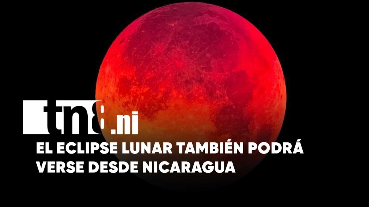 Atenci&oacute;n Nicaragua: Lev&aacute;ntese temprano para ver el eclipse total lunar este 3 de marzo