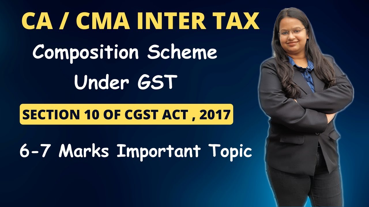 Composition Scheme Under GST | Section 10 of CGST Act , 2017 | GST | CA Inter | CMA Inter | Tax