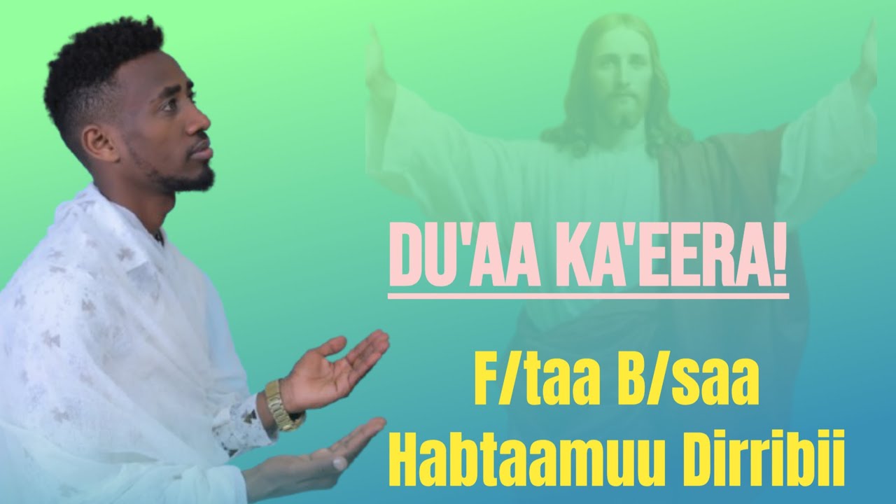 Du'aa ka'eera...F/ta B/sa Habtaamuu Dirribii...faaruu haaraa afaan oromoo ortodoksii tewahidoo