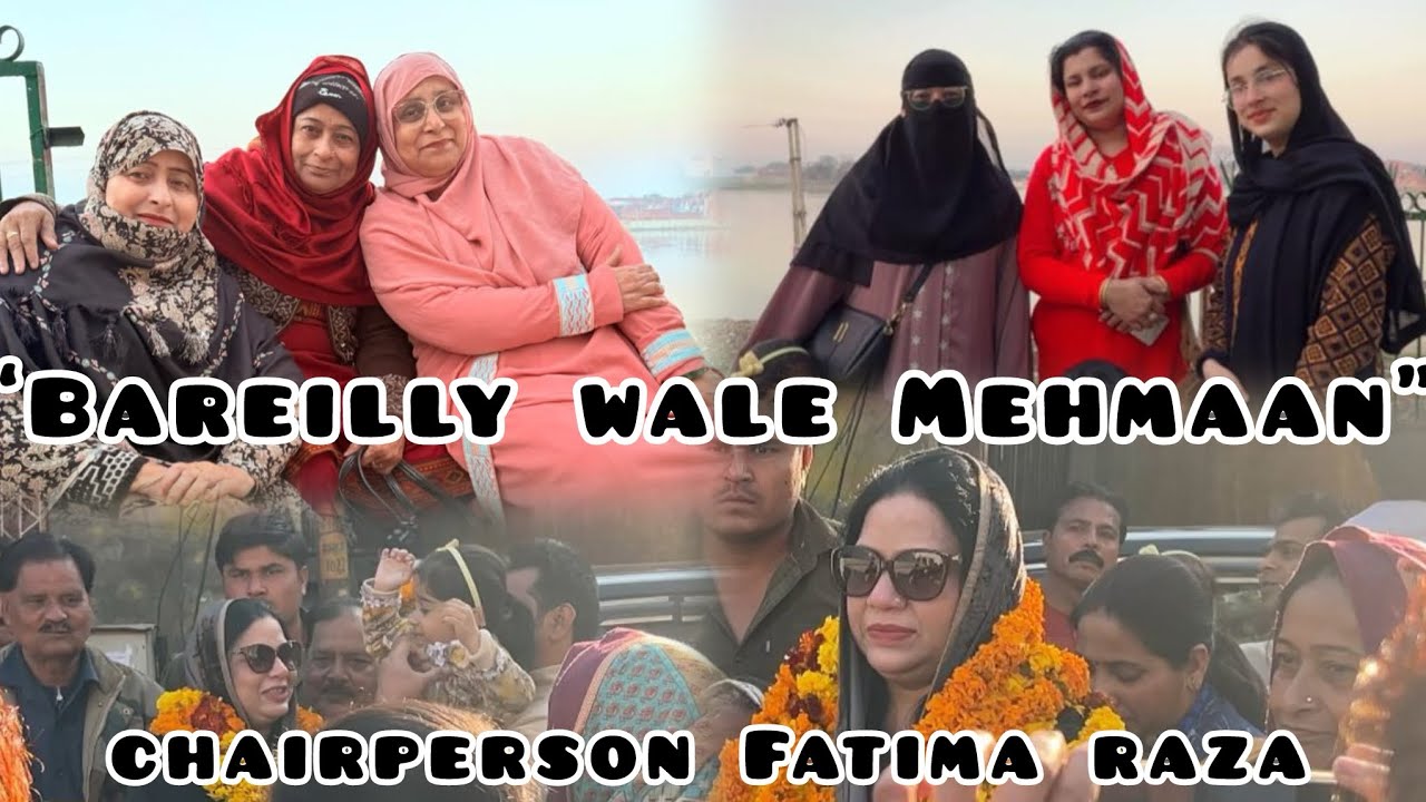 Bareilly wale mehman🤗 Chairperson Fatima Raza😊