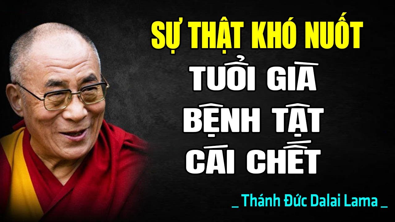 Sống Lâu Để Làm Gì, Nếu Vẫn Sợ Già, Sợ Bệnh, Sợ Chết | Thánh Đức Dalai Lama
