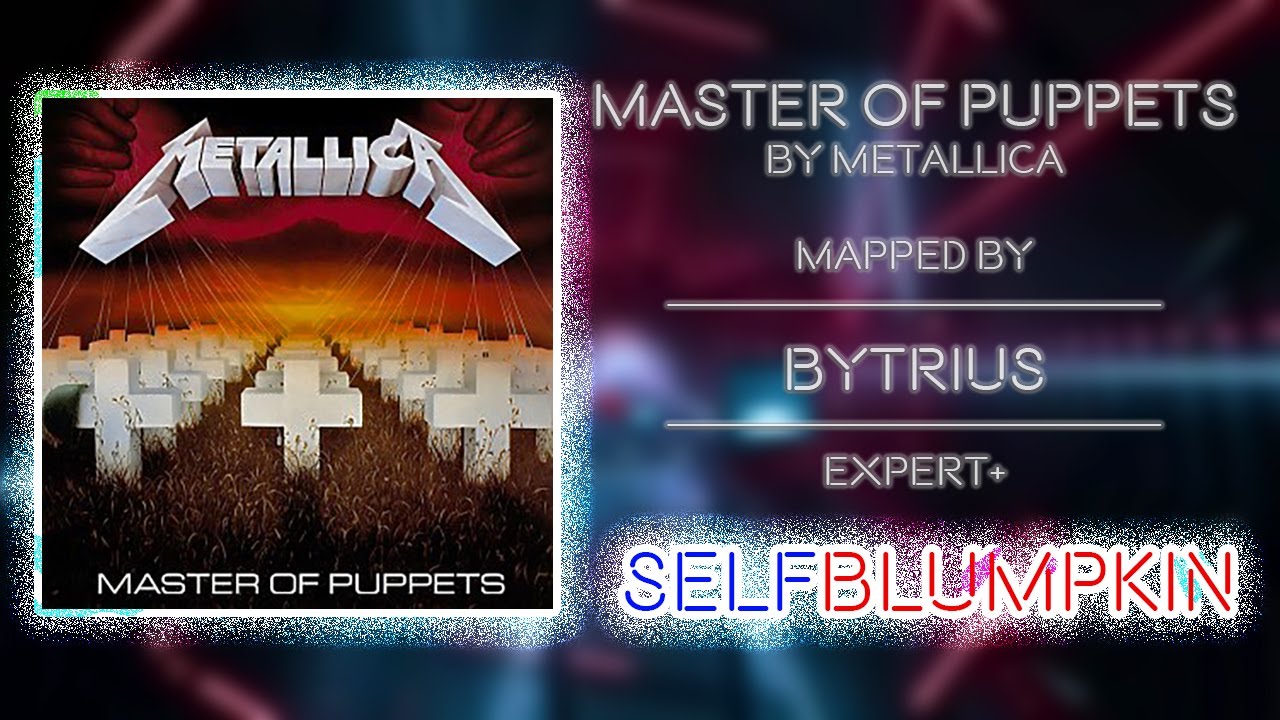 Beat Saber - Master of Puppets - Metallica - Mapped by Bytrius
