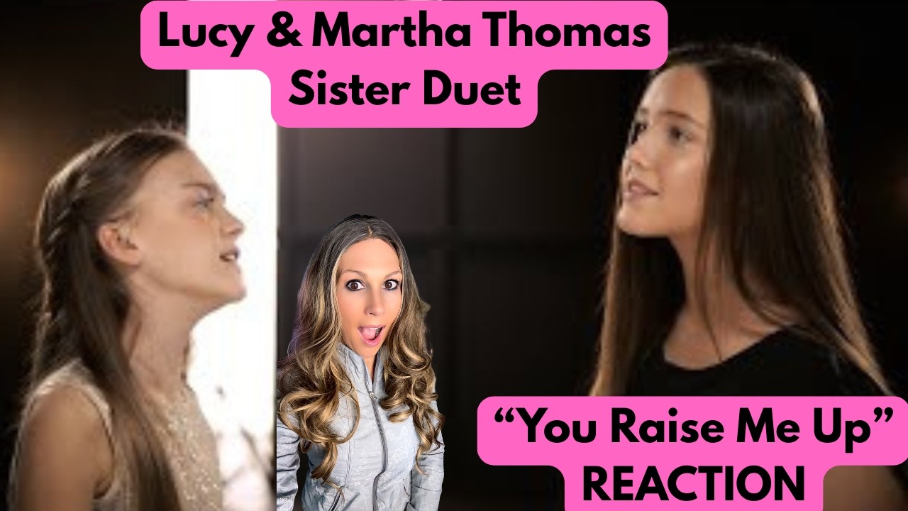OMG! LUCY and MARTHA THOMAS Duet | You Raise Me Up (cover)(reaction) Sister Duet Blows My Mind!