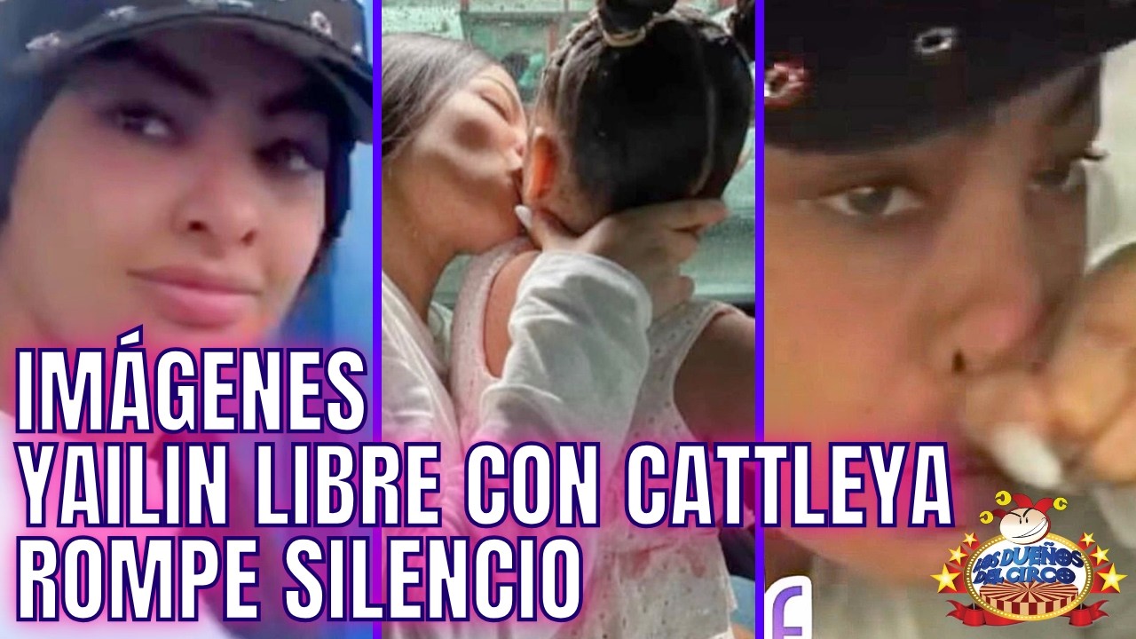 IM&Aacute;GENES YAILIN LIBRE CON CATTLEYA, ROMPE SILENCIO Y MAM&Aacute; HABLA