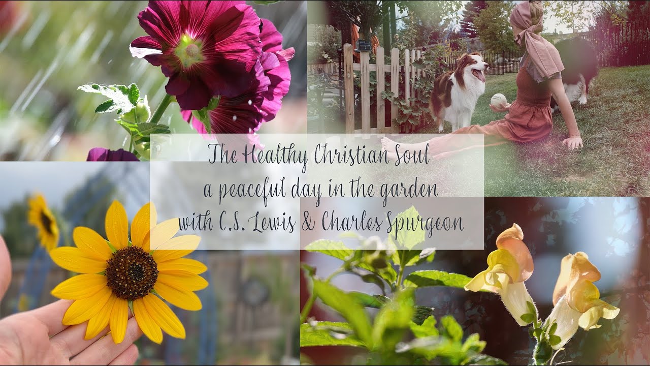 The Healthy Christian Soul | A Peaceful Day Discovering Godlight In The Garden | #cslewis #psalm126