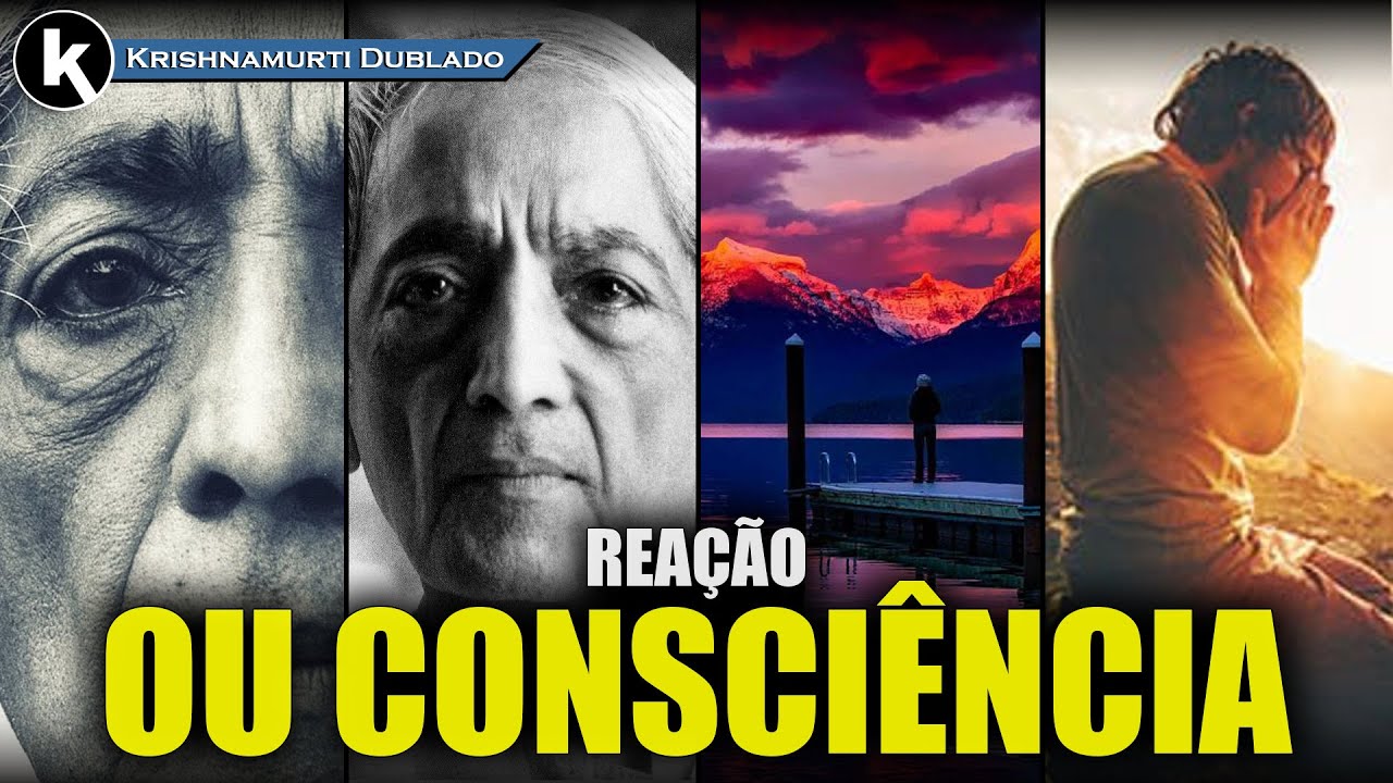 Você está consciente ou apenas reagindo ao meio , KRISHNAMURTI DUBLADO
