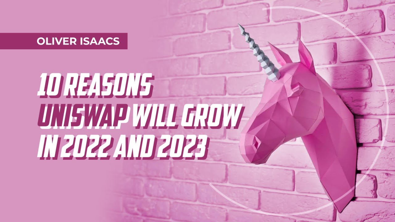 Reasons Uniswap Will Grow in 2022 and 2023