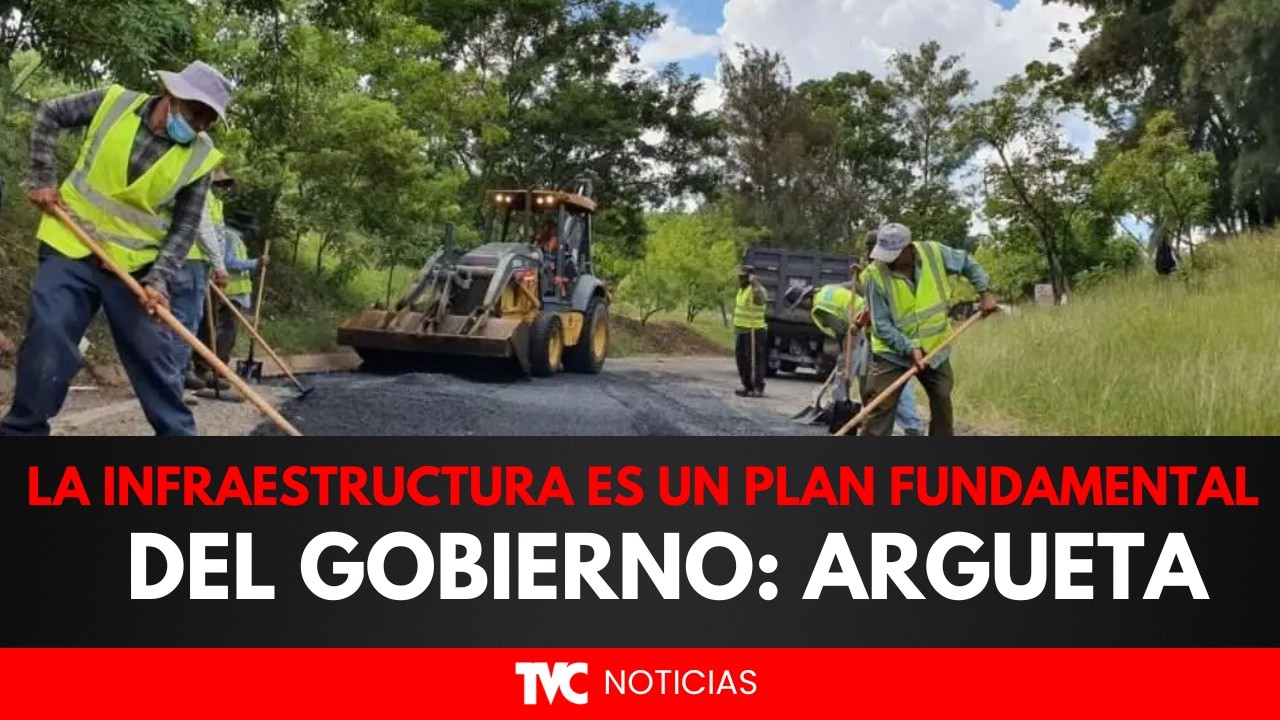 La Infraestructura es un plan fundamental del plan de gobierno: Argueta
